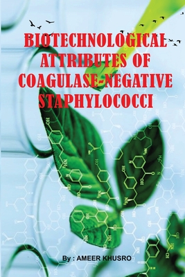 Biotechnological Attributes of Coagulase-Negative Staphylococci By Ameer Khusro Cover Image