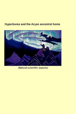 Hyperborea and the Aryan ancestral home: Natural-scientific aspects By S. V. Zharnikova Cover Image