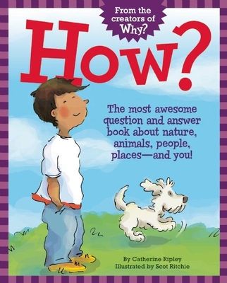 How?: The Most Awesome Question and Answer Book about Nature, Animals, People, Places -- And You! Cover Image