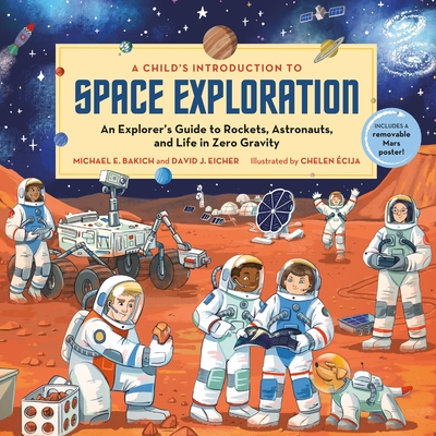 A Child's Introduction to Space Exploration: An Explorer’s Guide to Rockets, Astronauts, and Life in Zero Gravity (A Child's Introduction Series) By Michael E. Bakich, David J. Eicher, Chelen Ecija (Illustrator) Cover Image