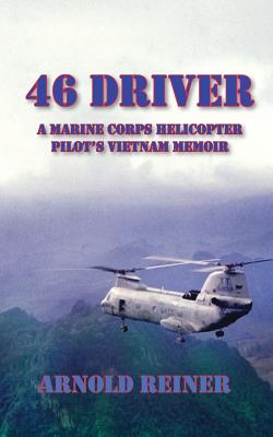 46 Driver a Marine Corps Helicopter Pilot's Vietnam Memoir By Arnold Reiner Cover Image