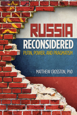Russia Reconsidered: Putin, Power, and Pragmatism By Matthew Crosston Cover Image
