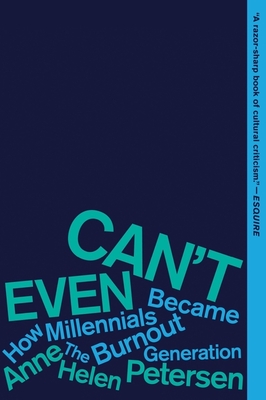 Can't Even: How Millennials Became the Burnout Generation By Anne Helen Petersen Cover Image