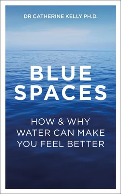 Blue Spaces: How and Why Water Can Make You Feel Better Cover Image