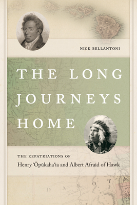 The Long Journeys Home: The Repatriations of Henry 'Opukaha'ia and Albert Afraid of Hawk (Driftless Connecticut Series & Garnet Books) By Nick Bellantoni Cover Image