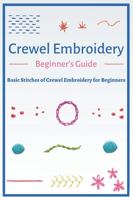 Crewel Embroidery Beginner's Guide: Basic Stitches of Crewel Embroidery for Beginners Cover Image