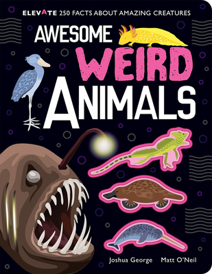 Awesome Weird Animals (Elevate) By Joshua George, Matt O'Neil (Illustrator) Cover Image