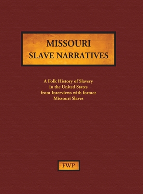 Missouri Slave Narratives: A Folk History of Slavery in the United States from Interviews with Former Slaves (Fwp Slave Narratives #10)