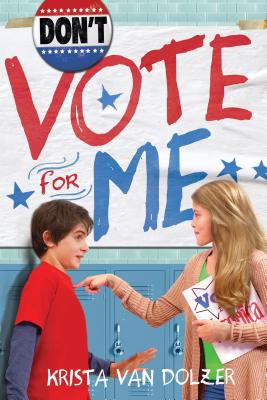 Don't Vote for Me By Krista Van Dolzer Cover Image