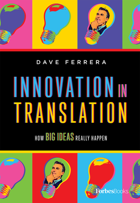 Innovation in Translation: How Big Ideas Really Happen By Dave Ferrera Cover Image
