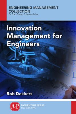 Innovation Management and New Product Development for Engineers, Volume I: Basic Concepts By Rob Dekkers Cover Image