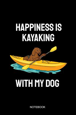 Optimal input Samme Happiness Is Kayaking With My Dog Notebook: Liniertes Notizbuch - Kajak Hund  Fahren Kajak Paddel Kanusport Boot Geschenk (Paperback) | Women & Children  First