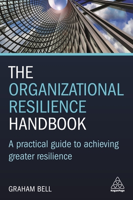 The Organizational Resilience Handbook: A Practical Guide to Achieving Greater Resilience By Graham Bell Cover Image