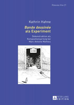 Bande dessinée als Experiment: Dekonstruktion als Kompositionsprinzip bei Marc-Antoine Mathieu (Romania Viva #21) By Uta Felten (Other), Anna-Sophia Buck (Other), Kathrin Hahne Cover Image