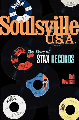 Soulsville U.S.A.: The Story of Stax Records By Rob Bowman, Robert M. J. Bowman Cover Image