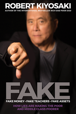 Fake: Fake Money, Fake Teachers, Fake Assets: How Lies Are Making the Poor and Middle Class Poorer By Robert T. Kiyosaki Cover Image