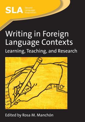 Writing in Foreign Language Contexts: Learning, Teaching, and Research (Second Language Acquisition #43) By Rosa Manchón (Editor) Cover Image