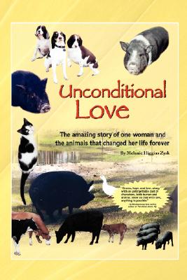Unconditional Love: The Amazing Story of One Woman and the Animals That Changed Her Life Forever Cover Image