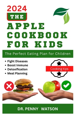 The Apple Cookbook for Kids: Homemade Nutritious Recipes to Improve Children's Health