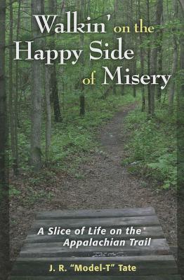 Walkin' on the Happy Side of Misery: A Slice of Life on the Appalachian Trail Cover Image