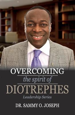 Overcoming the spirit of DIOTREPHES (Leadership) By Sammy Joseph Cover Image