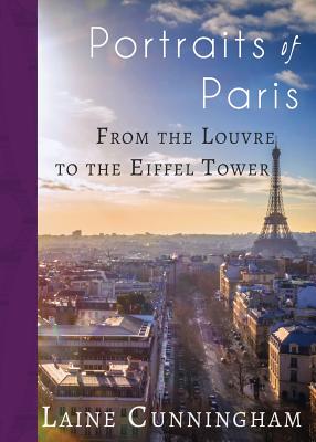 Portraits of Paris: From the Louvre to the Eiffel Tower (Travel Photo Art #15) By Laine Cunningham, Angel Leya (Cover Design by) Cover Image