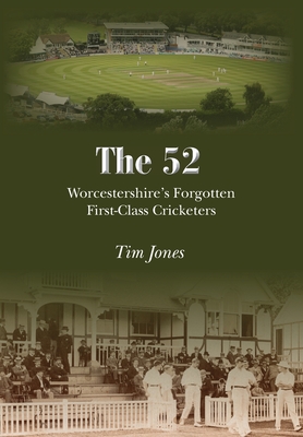 The 52: Worcestershire's Forgotten First Class Cricketers Cover Image