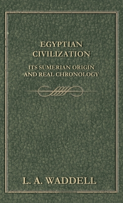 Egyptian Civilization Its Sumerian Origin and Real Chronology Cover Image
