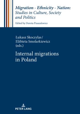 Internal Migrations in Poland (Migration - Ethnicity - Nation: Studies in Culture #9)
