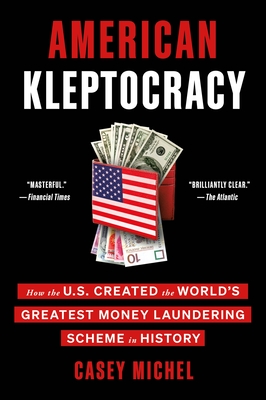 American Kleptocracy: How the U.S. Created the World's Greatest Money Laundering Scheme in History By Casey Michel Cover Image