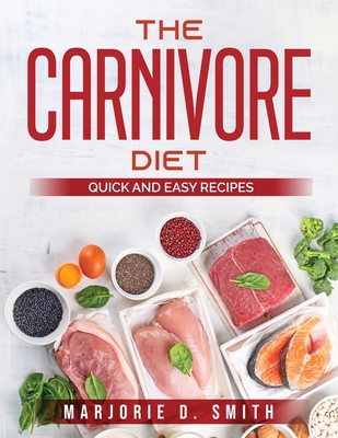 The Carnivore Diet: Quick and Easy Recipes Cover Image
