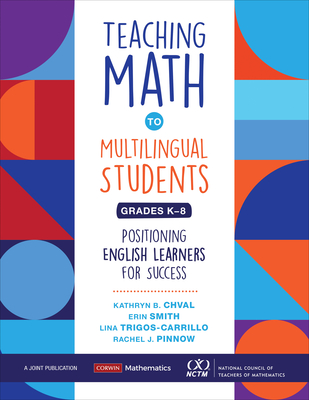 Teaching Math to Multilingual Students, Grades K-8: Positioning English Learners for Success (Corwin Mathematics) Cover Image