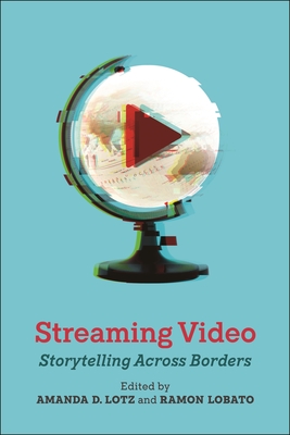 Streaming Video: Storytelling Across Borders (Critical Cultural Communication) Cover Image