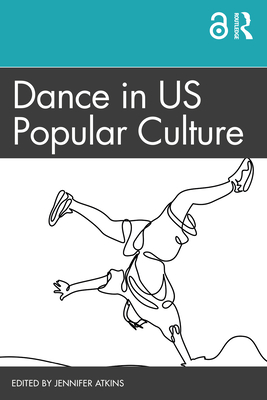 Dance in Us Popular Culture By Jennifer Atkins (Editor) Cover Image