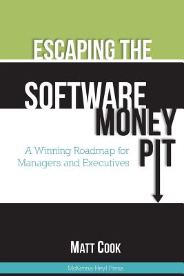 Escaping the Software Money Pit: A Winning Roadmap for Managers and Executives Cover Image