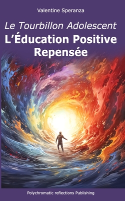 Le Tourbillon Adolescent: L'Éducation Positive Repensée By Valentine Speranza Cover Image