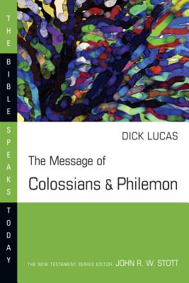 The Message of Colossians and Philemon (Bible Speaks Today) By R. C. Lucas Cover Image