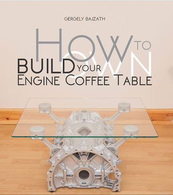 How to Build Your Own Engine Coffee Table Cover Image