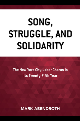 Song, Struggle, and Solidarity: The New York City Labor Chorus in Its Twenty-Fifth Year Cover Image
