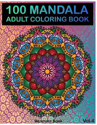 100 Mandala: Adult Coloring Book 100 Mandala Images Stress Management Coloring Book For Relaxation, Meditation, Happiness and Relie Cover Image