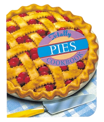 Totally Pies Cookbook (Totally Cookbooks Series) Cover Image