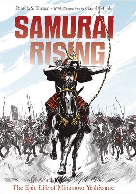Samurai Rising: The Epic Life of Minamoto Yoshitsune By Pamela S. Turner, Gareth Hinds (Illustrator) Cover Image