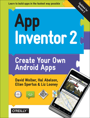 App Inventor 2: Create Your Own Android Apps By David Wolber, Hal Abelson, Ellen Spertus Cover Image