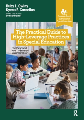 The Practical Guide to High-Leverage Practices in Special Education: The Purposeful “How” to Enhance Classroom Rigor Cover Image