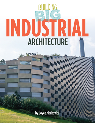 Industrial Architecture (Building Big) By Joyce Markovics Cover Image