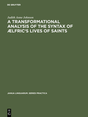 A Transformational Analysis of the Syntax of ÆLfric's Lives of Saints (Janua Linguarum. Series Practica #212) Cover Image