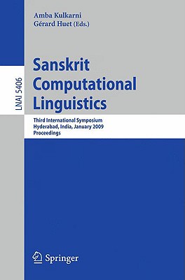 Sanskrit Computational Linguistics: Third International Symposium, Hyderabad, India, January 15-17, 2009. Proceedings (Lecture Notes in Computer Science #5406) Cover Image