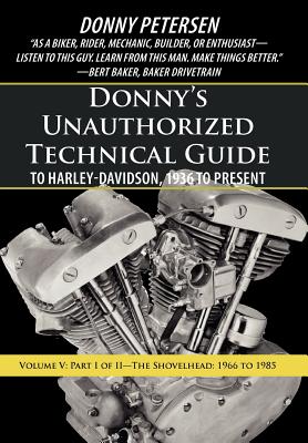 Donny's Unauthorized Technical Guide to Harley-Davidson, 1936 to Present: Volume V: Part I of II-The Shovelhead: 1966 to 1985 Cover Image