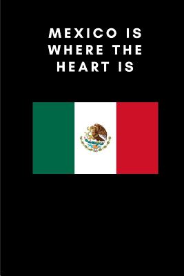 Mexico Is Where the Heart Is: Country Flag A5 Notebook to write in with 120 pages By Travel Journal Publishers Cover Image