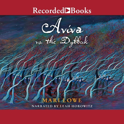 Aviva vs. the Dybbuk By Mari Lowe, Leah Horowitz (Read by) Cover Image